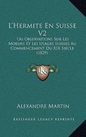 L'Hermite En Suisse V2: Ou Observations Sur Les Moeurs Et Les Usages Suisses Au Commencement Du XIX Siecle (1829) 1168116848 Book Cover