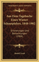 Aus Dem Tagebuche Eines Wiener Schauspielers, 1848-1902: Erinnerungen Und Betrachtungen (Classic Reprint) 0274281120 Book Cover