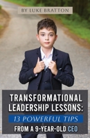 Transformational Leadership Lessons: 13 Powerful Tips from a 9-year-old CEO B0CPPL78ST Book Cover