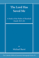 The Lord Has Saved Me: A Study of the Psalm of Hezekiah, Isaiah 38:9-20 B0CK3ZWYRK Book Cover