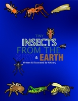 A Tiny Insects From Sky & Earth B093B7T2K2 Book Cover