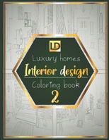 Interior design coloring book Luxury homes 2: Modern decorated home designs and stylish room decorating inspiration for relaxation and unwind (Unique gift idea) B084DGVF16 Book Cover