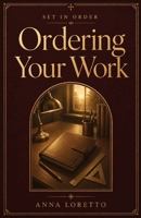 Ordering Your Work: Catholic Wisdom for Vocation, Diligence, and Offering Your Labor to God (Set in Order) B0HD9KFMBQ Book Cover