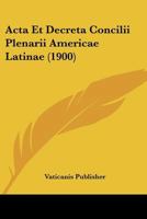 Acta Et Decreta Concilii Plenarii Americae Latinae (1900) 1160035717 Book Cover