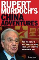 Rupert Murdoch's China Adventures: How the Worlds Most Powerful Media Mogul Lost a Fortune and Found a Wife 0804839948 Book Cover