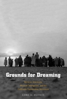 Grounds for Dreaming: Mexican Americans, Mexican Immigrants, and the California Farmworker Movement 0300240147 Book Cover