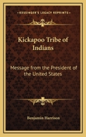 Kickapoo Tribe of Indians: Message from the President of the United States 1428660224 Book Cover