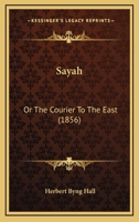 Sayah: Or The Courier To The East 1437085369 Book Cover