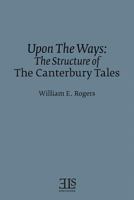 Upon the Ways: The Structure of the Canterbury Tales (E L S Monograph Series) 0920604250 Book Cover