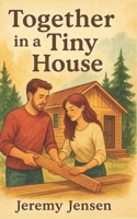 Together in a Tiny House B0G5WVCP6S Book Cover
