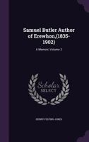 Samuel Butler author of Erewhon, (1835-1902) a memoir Volume 2 114742408X Book Cover