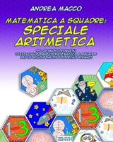 Matematica A Squadre:Speciale Aritmetica: 99 + 21 Nuovi Problemi Tratti dalle Gare di Matematica a Squadre per le Scuole Medie e il Primo Biennio 1986928535 Book Cover