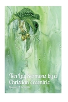 Ten Lay Sermons by a Christian Eccentric 1667808036 Book Cover