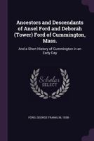 Ancestors and Descendants of Ansel Ford and Deborah (Tower) Ford of Cummington, Mass.: And a Short History of Cummington in an Early Day 1015138225 Book Cover