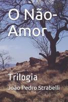 O Não-Amor: Trilogia 1726886816 Book Cover