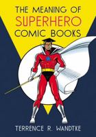 The Meaning of Superhero Comic Books 0786464917 Book Cover