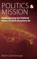Politics & Mission: Rediscovering the Political Power of What Christians Do 1789592704 Book Cover