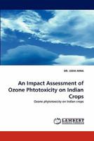 An Impact Assessment of Ozone Phtotoxicity on Indian Crops: Ozone phytotoxicity on Indian crops 3838347080 Book Cover