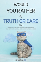 Would You Rather & Truth Or Dare 2 in 1: INTERACTIVE GAME BOOK For Kids, Family and Friends SILLY SCENARIOS, HILARIOUS JOKES AND CHALLENGING CHOISES B087CSY3WK Book Cover
