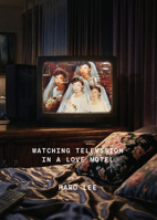 Watching Television in a Love Motel 1776923170 Book Cover