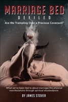 Marriage Bed Defiled: Are We Trampling Over a Precious Covenant? 1733235787 Book Cover