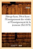 Zitu-Go Kyau, Da-Zi Kyau: L'Enseignement Des Va(c)Rita(c)S Et L'Enseignement de La Jeunesse (A0/00d.1878) 2012778879 Book Cover