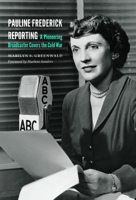 Pauline Frederick Reporting: A Pioneering Broadcaster Covers the Cold War 1612346774 Book Cover