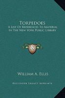 Torpedoes: A List of References in the New York Public Library [Torpedo Boat Classics] and [Naval Bibliographies] 1145029523 Book Cover