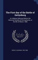 The First Day of the Battle of Gettysburg: An Address Delivered Before the Historical Society of Pennsylvania, on the 8th of March, 1880 1340265214 Book Cover