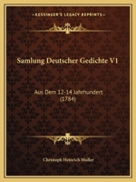 Samlung Deutscher Gedichte V1: Aus Dem 12-14 Jahrhundert (1784) 1167024192 Book Cover