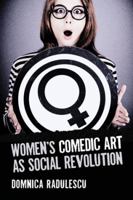 Women's Comedic Art as Social Revolution: Five Performers and the Lessons of Their Subversive Humor 0786460725 Book Cover