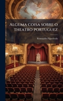 Alguma Coisa Sobre O Theatro Portuguez 1149895152 Book Cover