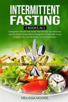 Intermittent Fasting: A Beginner's Step By Step Guide That Will Help You Feel Good. Use The Power Of Intermittent Fasting And The Keto Diet To Live A Happier Life. Fat And Weight Loss Are Guaranteed. 1801230749 Book Cover