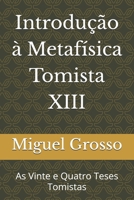 Introdução à Metafísica Tomista 13: As Vinte e Quatro Teses Tomistas B09DF88S3S Book Cover