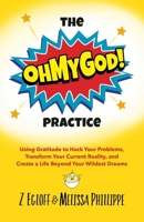 The OhMyGod Practice!: Using Gratitude to Hack Your Problems, Transform Your Current Reality, and Create a Life Beyond Your Wildest Dreams B099TL5ZZ9 Book Cover