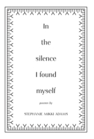 In the Silence I Found Myself (Still Here: A Reclamation Trilogy) 1038364167 Book Cover