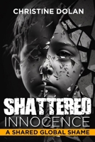 Shattered Innocence: A Shared Global Shame 1592113958 Book Cover