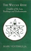 The Wiccan Rede: Couplets of the Law, Teachings and Enchantments. Mark Ventimiglia 0709087853 Book Cover