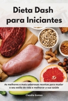 Dieta Dash para Iniciantes: As melhores e mais saborosas receitas para mudar o seu estilo de vida e melhorar a sua sa�de. Dash Diet Cookbook 1802553940 Book Cover
