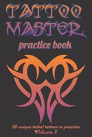 Tattoo Master Practice Book - 50 Unique Tribal Tattoos to Pratice (6x9 Volume 3) 1726368491 Book Cover