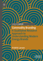 Commodity Branding: A Qualitative Research Approach to Understanding Modern Energy Brands 303129968X Book Cover