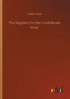 The Supplies For the Confederate Army 3752318015 Book Cover