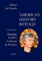 America's History Retold: Shaping Earth's Cultures & Powers 1603770828 Book Cover