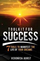 Toolkit for Success: 7 Tools to Manifest the Life of Your Dreams 1539337286 Book Cover