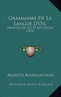 Grammaire De La Langue D'Oil: Francais Des XII Et XIII Siecles (1873) 1141258315 Book Cover