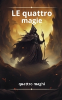 le quattro magie (Italian Edition) B0CTCGYT51 Book Cover