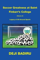 Soccer Greatness at Saint Finbarr’s College (Volume Ii):: Legacy of All-Around Sports 1663253722 Book Cover
