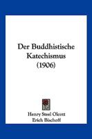 Der Buddhistische Katechismus (1906) 1167515285 Book Cover