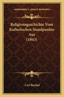 Religionsgeschichte Vom Katholischen Standpunkte Aus: F�r H�here Schulanstalten, Vierte Auflage 1160245843 Book Cover