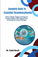 Complete Guide to Essential Thrombocythemia: Promote Blood Stability and Improve Daily Wellbeing with Smart Care and Ongoing Health Support Approaches B0HHQMZQ4Y Book Cover